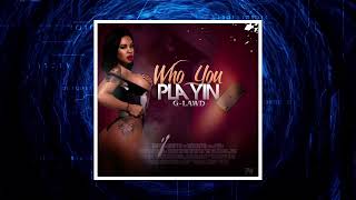 G LAWD -  Who You Playin (Audio Visual)