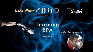 Learning RPA | UiPath | Part 7 | Switch | Last Part Session 1 | Sharup Barua