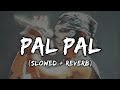 Pal Pal Lofi (Slowed + Reverb) | Chill Beats to Relax/Study To 🌙