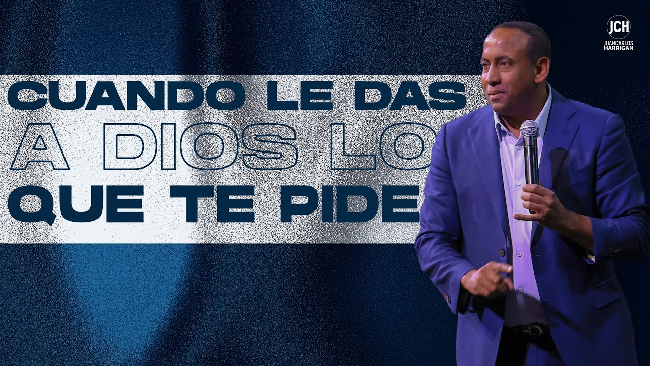 Cuando le das a Dios lo que te Pide | Pastor Juan Carlos Harrigan - YouTube