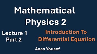 Mathematical Physics 2 - Lecture 1 - part 2 - introduction to differential Equation