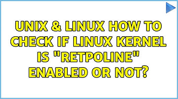 Unix & Linux: How to check if Linux kernel is "Retpoline" enabled or not? (2 Solutions!!)