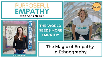 The Magic of Empathy in Ethnography ft. Karen Faith w/Anita Nowak - Purposeful Empathy