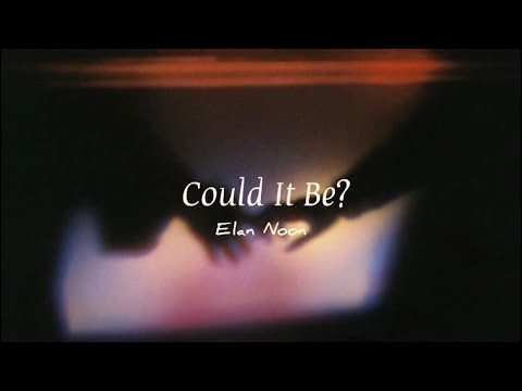 Elan Noon Could It Be Lyrics