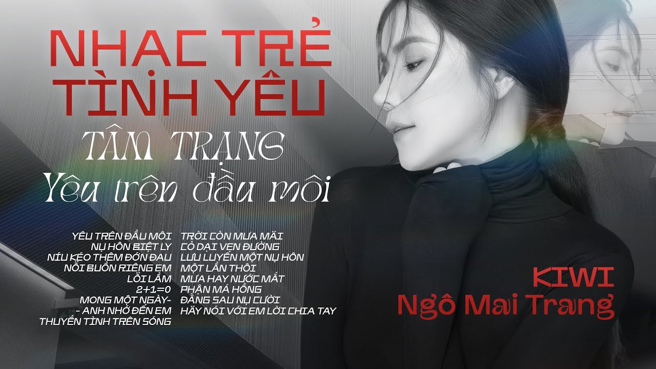 Album Yêu Trên Đầu Môi - Ca sĩ Kiwi Ngô Mai Trang | Nhạc Tình Yêu Tâm Trạng Cho Người Mang Tâm Sự