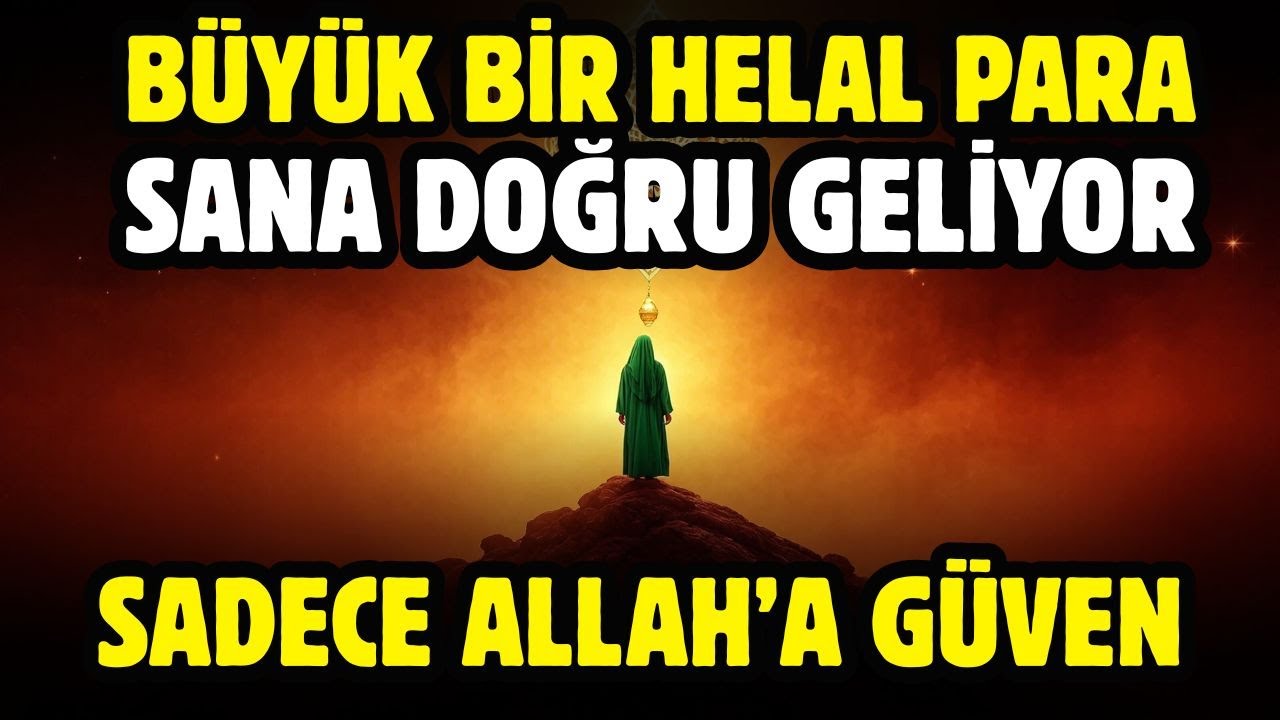 BÜYÜK BİR HELAL PARA SANA GELİYOR! SADECE ALLAH'A GÜVEN