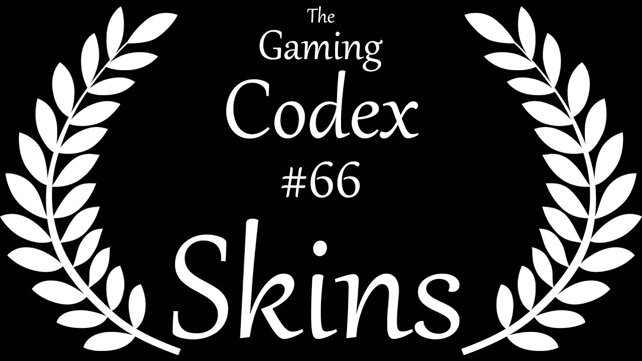 The Gaming Codex #66: Skins - YouTube