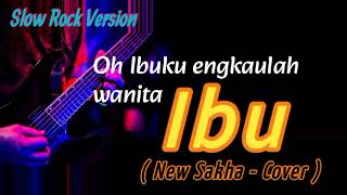 Download Lagu IBU - Slow Rock Version ( New Sakha - Cover ) Oh ibuku engkaulah wanita MP3