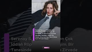 Serenay Sarıkayaeskiden Çok İddialı Röportajlar Vermişim. Bir Tanesinde 10 Sene Sonra Zirvede