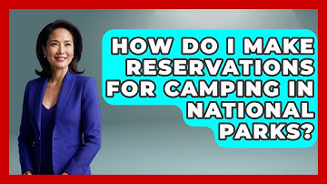 How Do I Make Reservations for Camping in National Parks? | Exploring Campgrounds