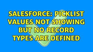 Salesforce: Picklist values not showing but no record types are defined (2 Solutions!!)