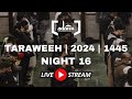 Taraweeh  2024  1445  night 16  juz 18