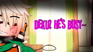 Deku? He's busy..~ | BkDk Gacha | •butterfly• |