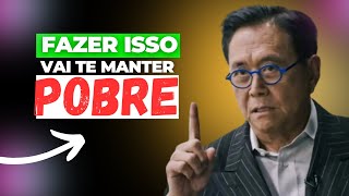 10 HÁBITOS QUE TE LEVARÃO A POBREZA ETERNA - Robert Kiyosaki - Educação Financeira