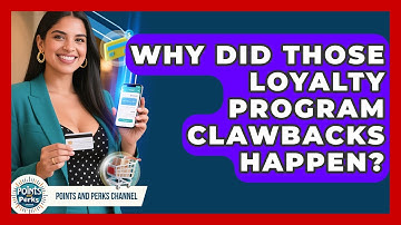 Why Did Those Loyalty Program Clawbacks Happen? - Points and Perks Channel