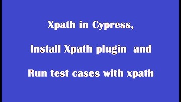 how to use xpath in cypress... install xpath plugin in cypress