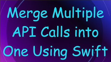 Merge Multiple API Calls into One Using Swift