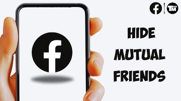 How To Hide Mutual Friends On Facebook
