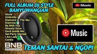 FULL BASS RILEX !! KUMPULAN DJ STYLE BANYUWANGIAN FULL ALBUM PALING ENAK BUAT TEMAN SANTAI DAN NGOPI