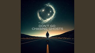 Don't Go Chasing Ghosts
