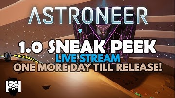 Astroneer - 1.0 - FULL RELEASE - SNEAK PEEK - ONE DAY TILL ASTRONEER 1.0 RELEASE STREAM