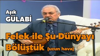 Aşık Gülabi - Felek ile Şu Dünyayı Bölüştük #aşıkgülabi #uzunhava Resimi