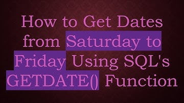 How to Get Dates from Saturday to Friday Using SQL
