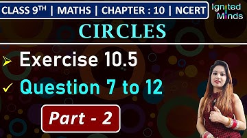 Class 9th Maths | Exercise 10.5 (Q7 to Q12) | Chapter 10 - Circles | NCERT