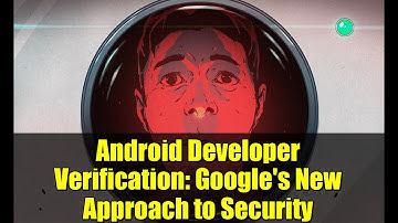 Android Developer Verification: Google