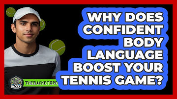 Why Does Confident Body Language Boost Your Tennis Game? - The Racket Xpert