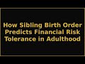 How Sibling Birth Order Predicts Financial Risk Tolerance in Adulthood
