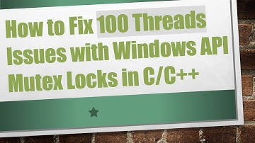 How to Fix 100 Threads Issues with Windows API Mutex Locks in C/C+ +