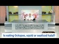 Is eating Octopus, Squid or all Seafood halal to eat? - Assim al hakeem