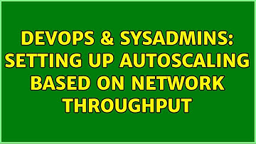 DevOps & SysAdmins: Setting up autoscaling based on network throughput