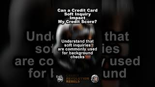 Can a Credit Card Soft Inquiry Impact My Credit Score - Credit Revolution Rebels