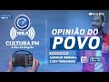 RADIO CULTURA FM 105, 5 OPINIÃO DO POVO 22-05-2024