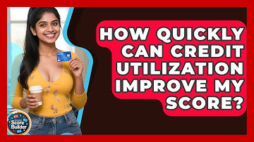 How Quickly Can Credit Utilization Improve My Score? - Student Score Builder