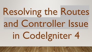 Resolving the Routes and Controller Issue in CodeIgniter 4