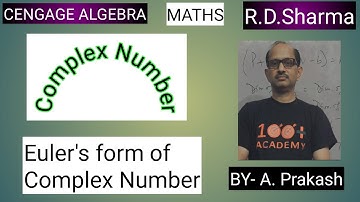 Cengage Algebra/ XI RD Sharma : Euler’s form of Complex Numbers.BY-A. Prakash.