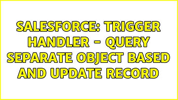 Salesforce: Trigger handler - query separate object based and update record (2 Solutions!!)