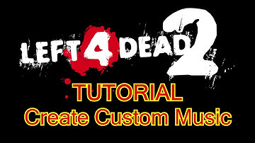 Left 4 Dead 2 [Tutorial] CREATE CUSTOM MUSIC
