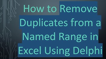 How to Remove Duplicates from a Named Range in Excel Using Delphi