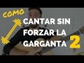 COMO CANTAR SIN FORZAR LA GARGANTA PARTE 2