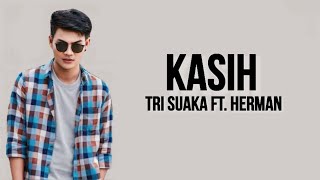 KASIH - TRI SUAKA FT. HERMAN ( LIRIK LAGU )