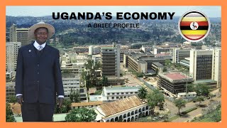 Uganda's Economy: A Quick and Brief Profile