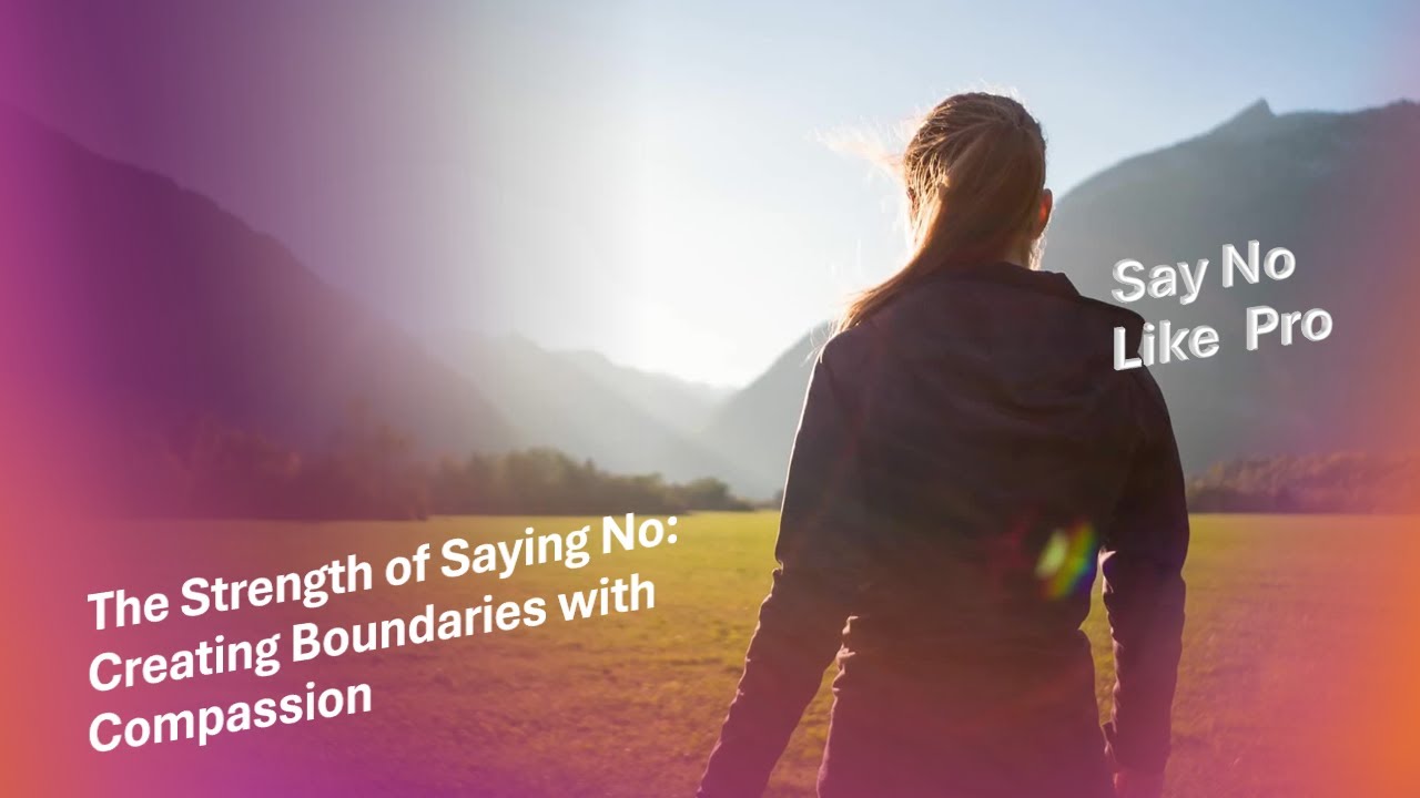 The Strength of Saying No Creating Boundaries - YouTube