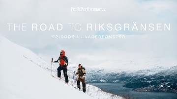 Peak Performance | The Road To Riksgränsen | Episode 1: Chasing Artic weather windows