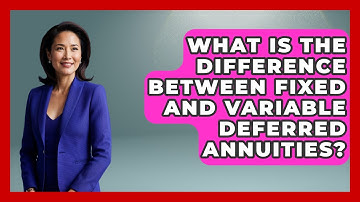 What Is The Difference Between Fixed And Variable Deferred Annuities? - Your Guide to Budgeting