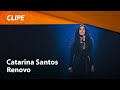 Catarina Santos - Renovo [ CLIPE OFICIAL ]