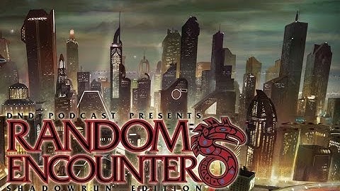 Drunks and Dragons Random Encounters - Shadowrun Ep 3